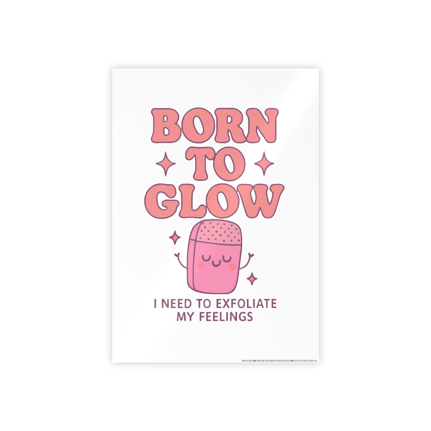Glossy Wall Art Print - 'Born to Glow' Exfoliate My Feelings, Cute Home Décor, Gift for Friends, Motivational Poster, Aesthetic Room