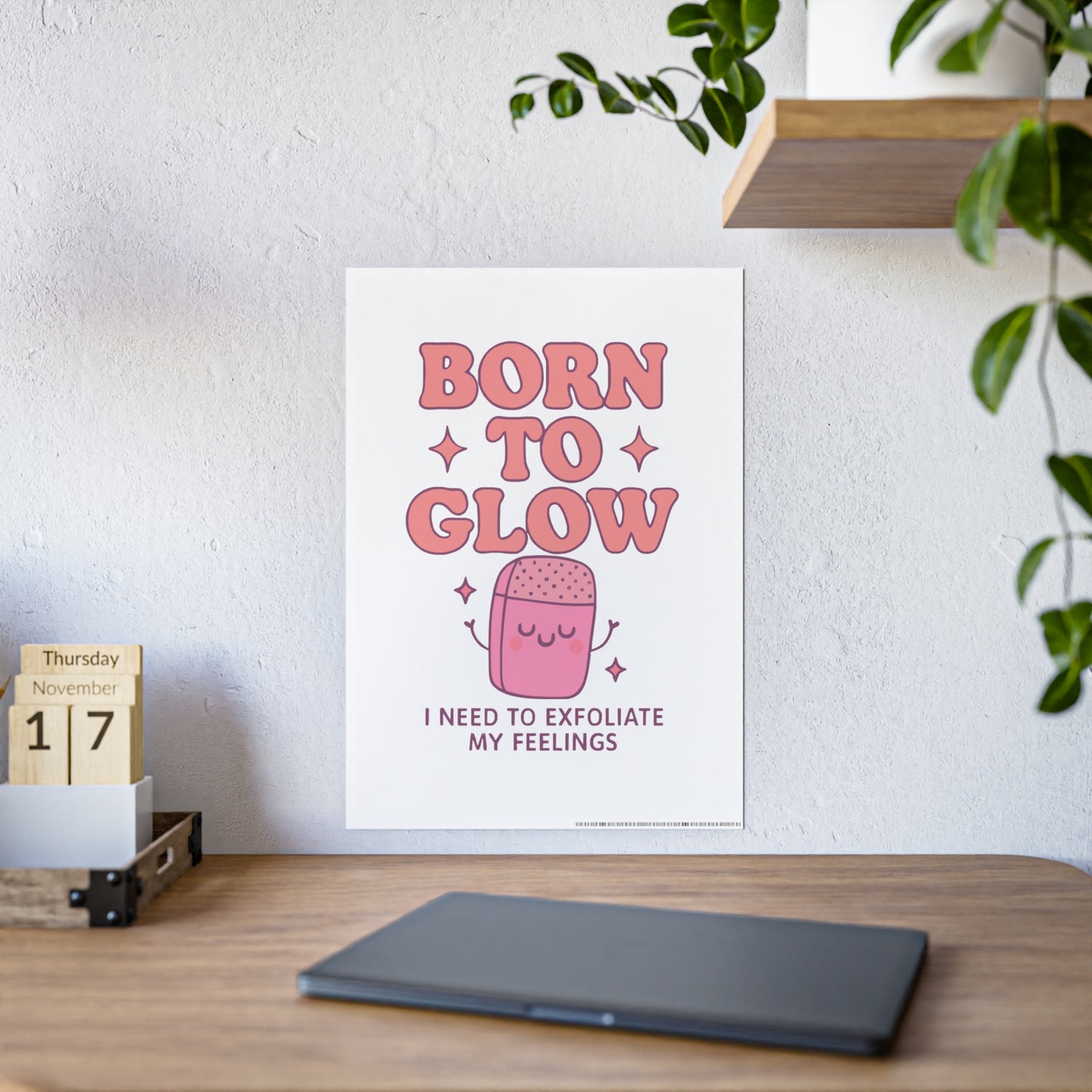 Glossy Wall Art Print - 'Born to Glow' Exfoliate My Feelings, Cute Home Décor, Gift for Friends, Motivational Poster, Aesthetic Room