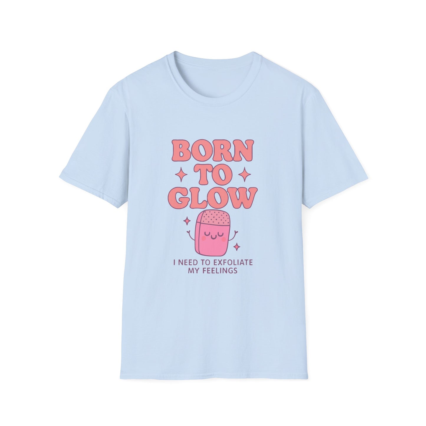 Playful Self-Care T-Shirt: Born to Glow, Exfoliate My Feelings