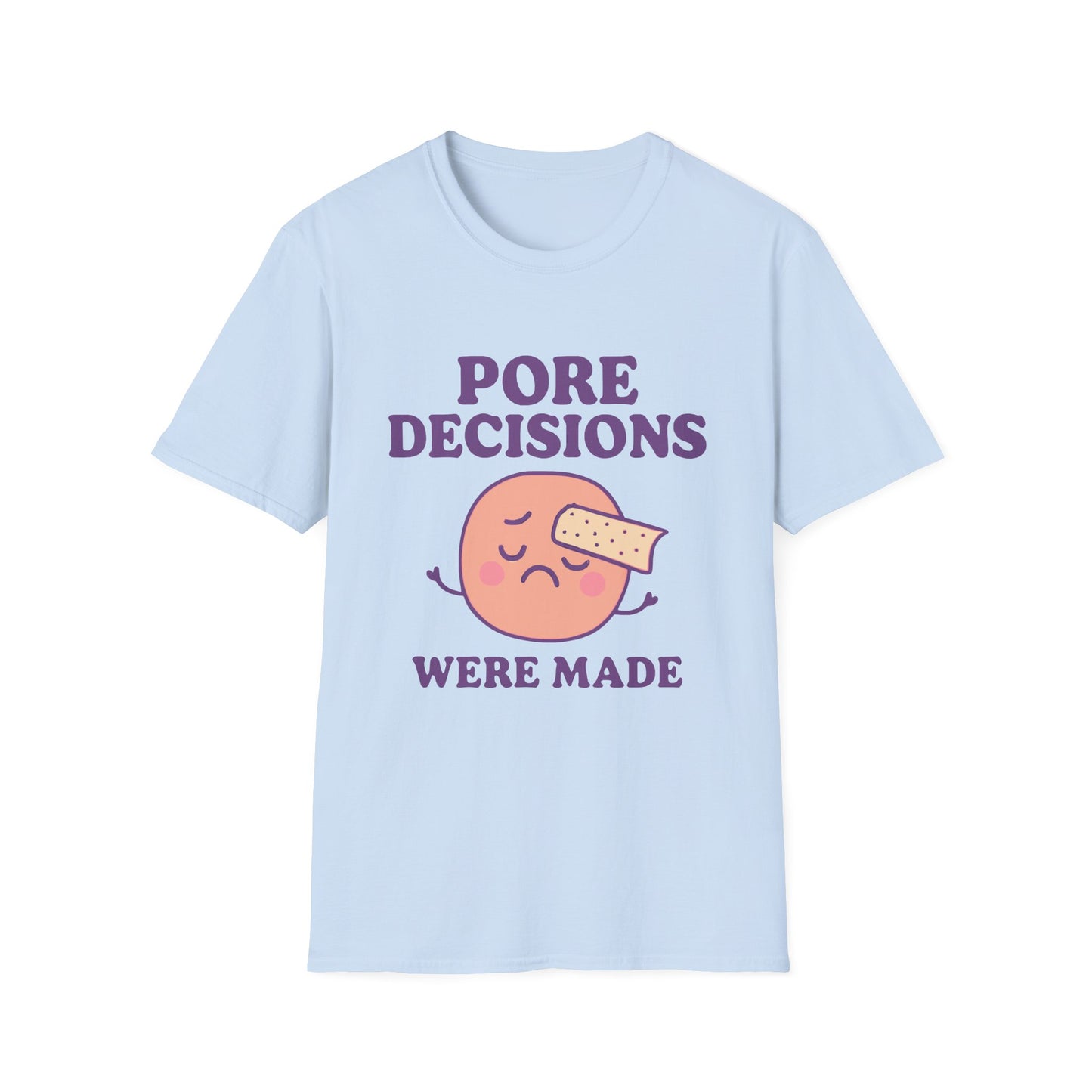 Pore Decisions Were Made – Funny Skincare T-Shirt