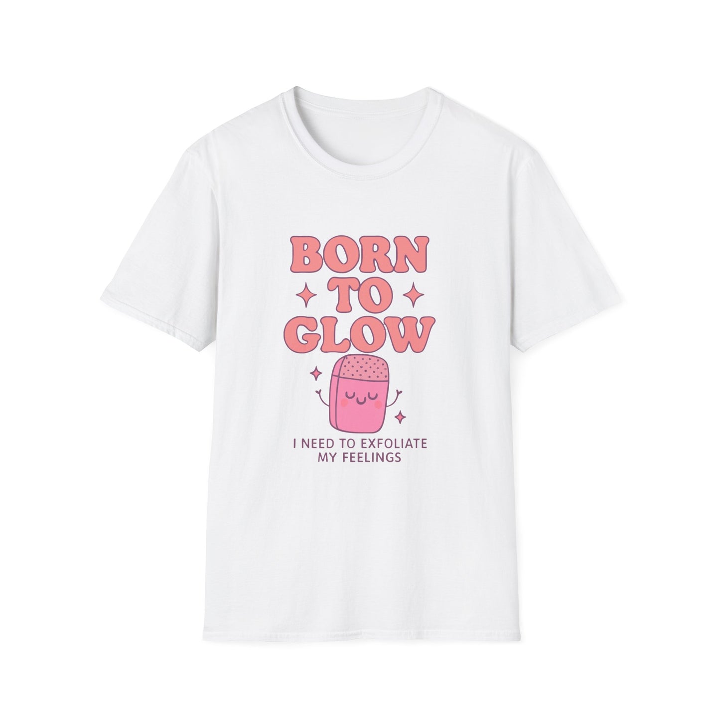 Playful Self-Care T-Shirt: Born to Glow, Exfoliate My Feelings