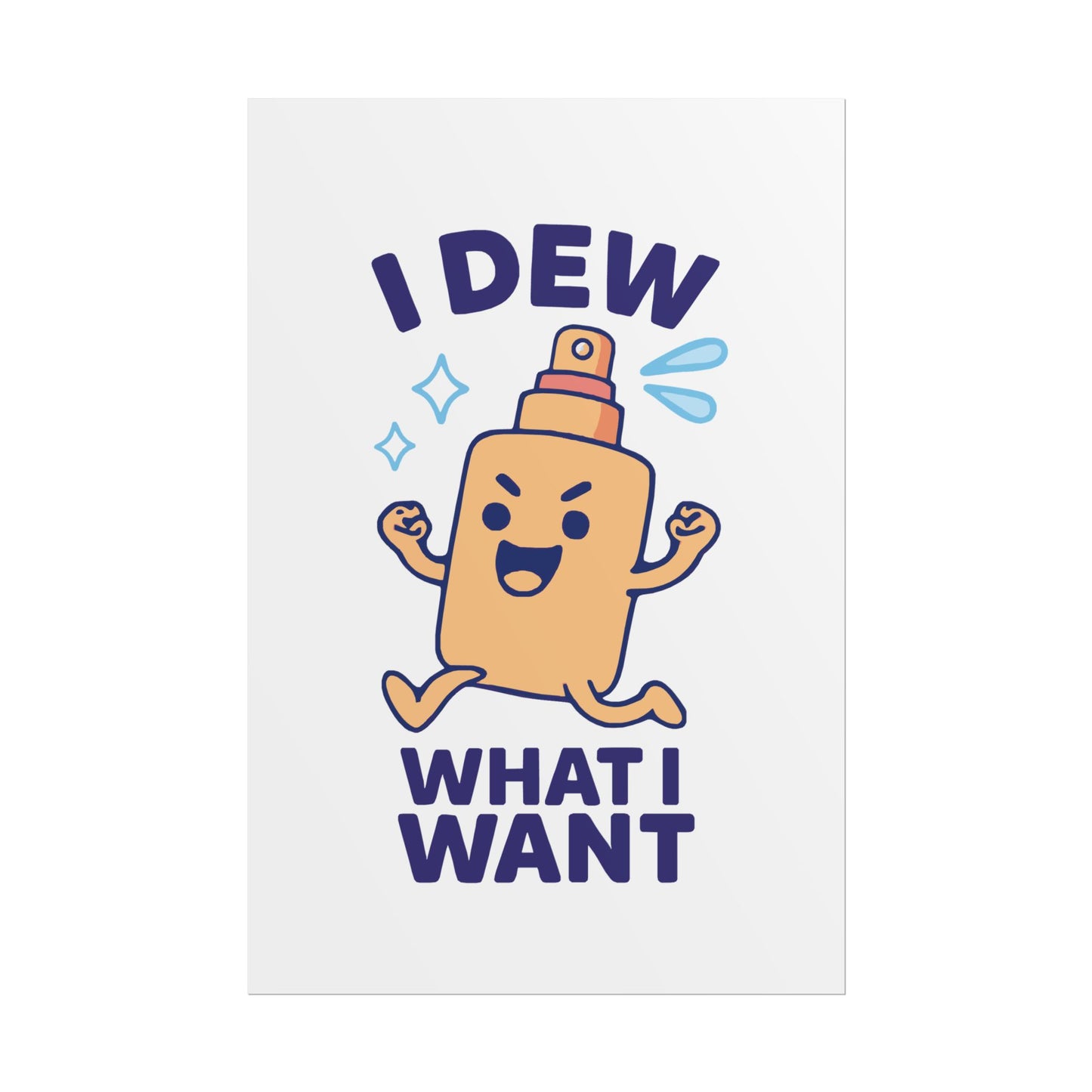 Funny Spritz Poster, Humorous Art Print, I Dew What I Want Wall Decor, Gift for Friends, Cute Home Decoration