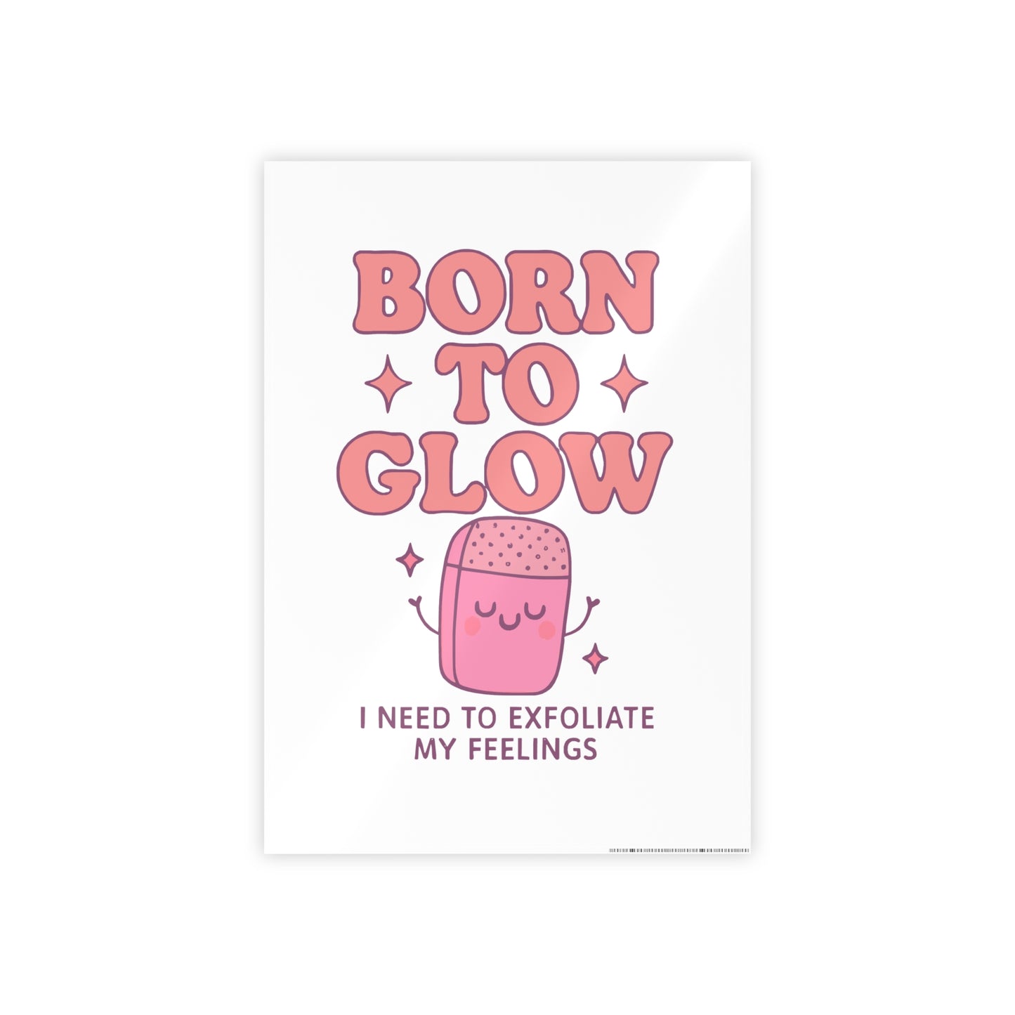 Glossy Wall Art Print - 'Born to Glow' Exfoliate My Feelings, Cute Home Décor, Gift for Friends, Motivational Poster, Aesthetic Room