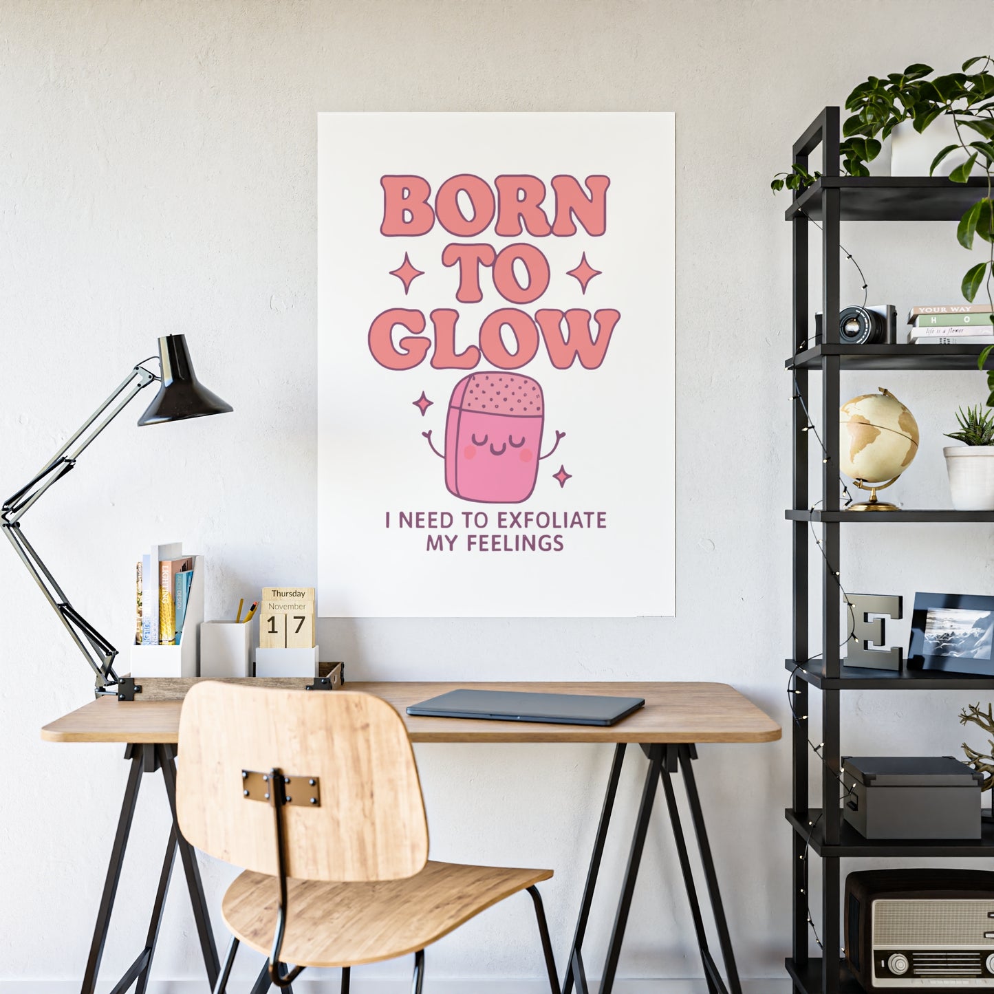 Glossy Wall Art Print - 'Born to Glow' Exfoliate My Feelings, Cute Home Décor, Gift for Friends, Motivational Poster, Aesthetic Room