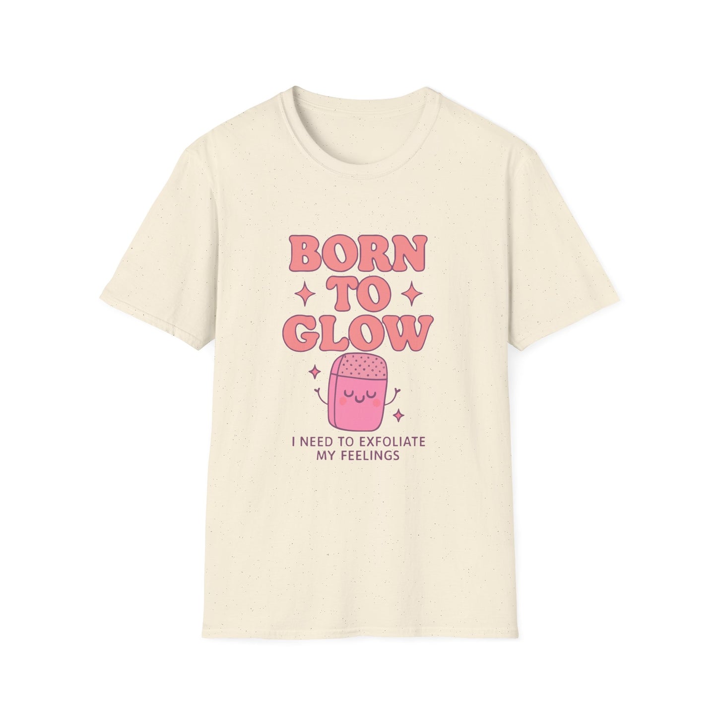 Playful Self-Care T-Shirt: Born to Glow, Exfoliate My Feelings