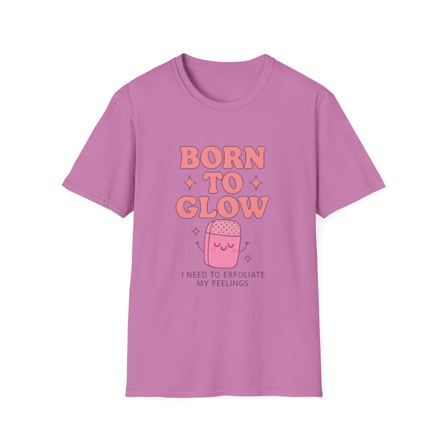 Playful Self-Care T-Shirt: Born to Glow, Exfoliate My Feelings