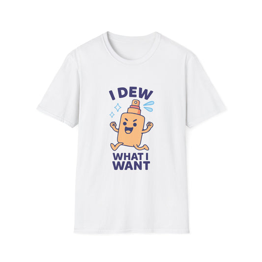 I Dew What I Want – Funny Skincare Spray T-Shirt