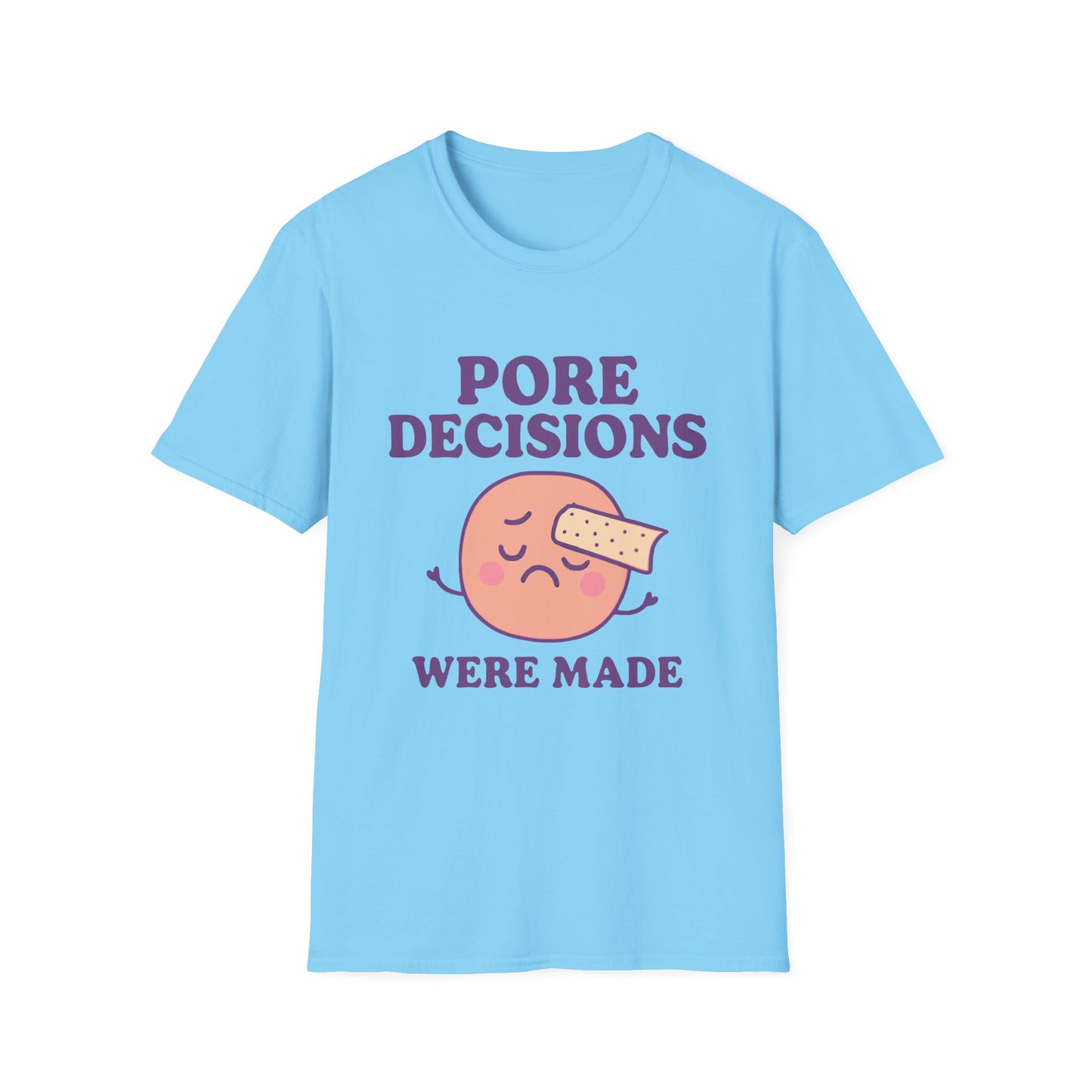 Pore Decisions Were Made – Funny Skincare T-Shirt