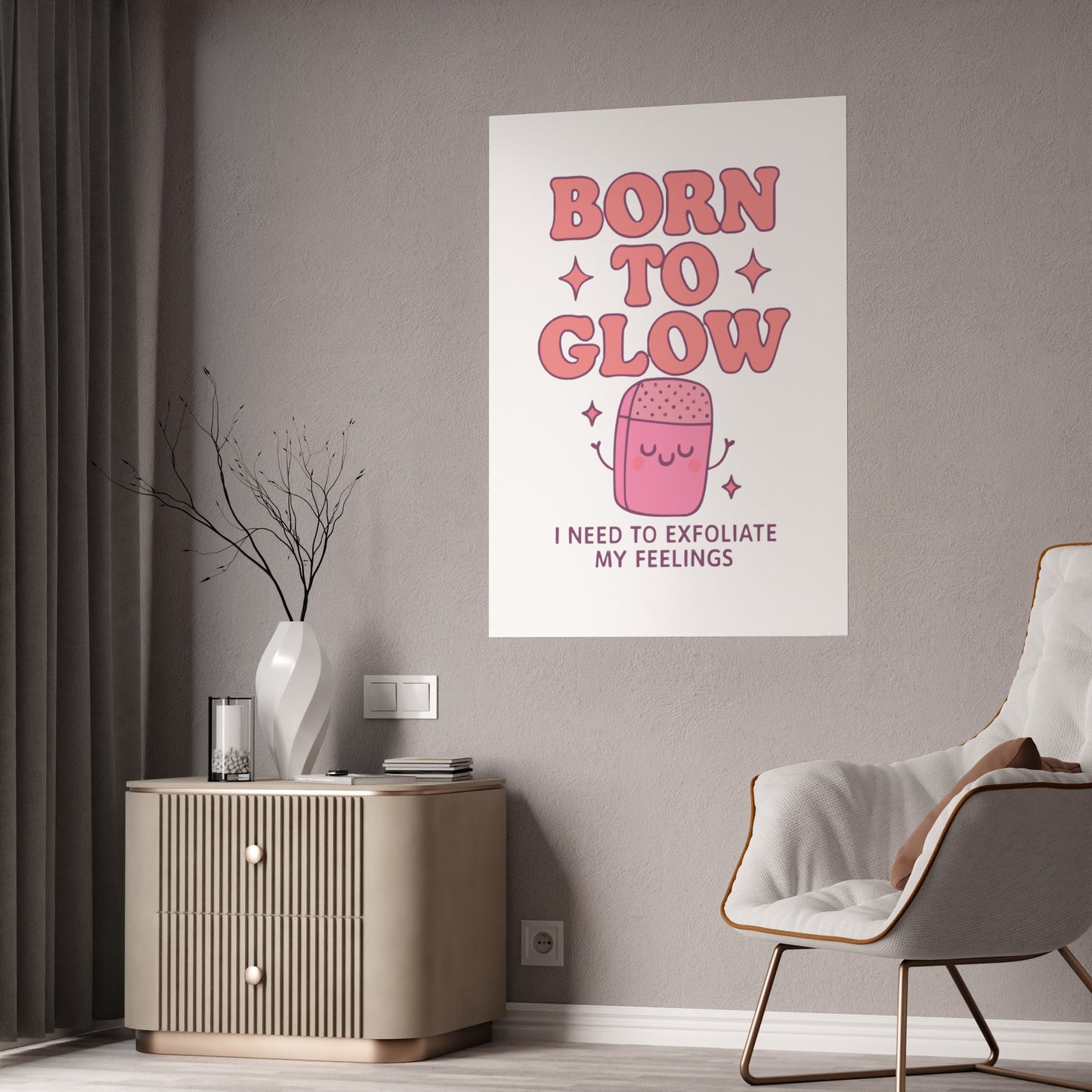 Glossy Wall Art Print - 'Born to Glow' Exfoliate My Feelings, Cute Home Décor, Gift for Friends, Motivational Poster, Aesthetic Room