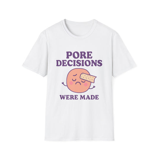 Pore Decisions Were Made – Funny Skincare T-Shirt